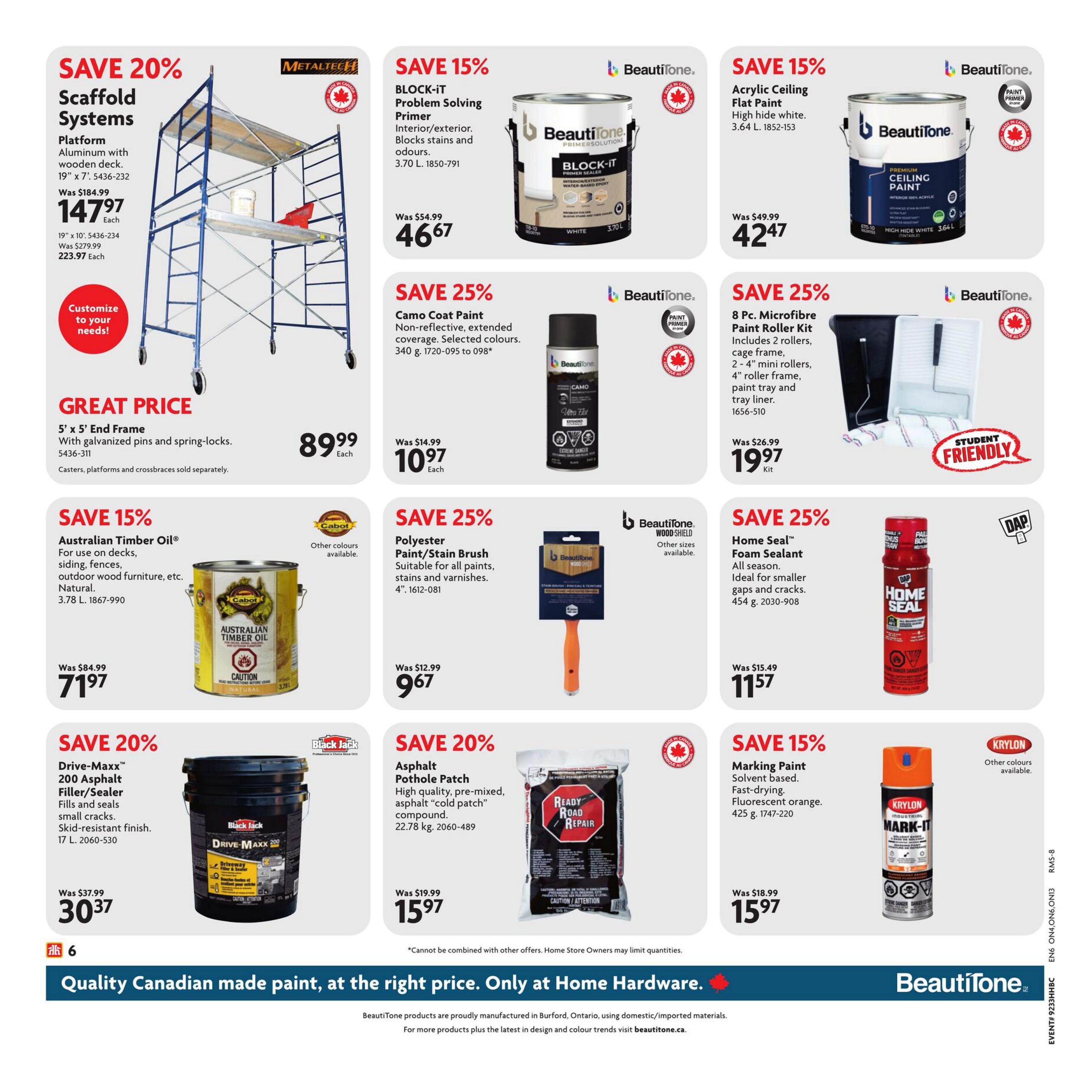 Home Hardware flyer page 9 features various home improvement products. Save 20% on Metaltech Scaffold Systems, platform with aluminum and wooden deck, 19' x 7', priced at $147.97 each. Also, a 5' x 5' End Frame scaffold component is available for a great price of $89.99 each. Save 15% on BeautiTone BLOCK-IT Problem Solving Primer, interior/exterior, 3.70 L, now $46.67. Save 15% on BeautiTone Acrylic Ceiling Flat Paint, high hide white, 3.64 L, now $42.47. Save 25% on BeautiTone Camo Coat Paint, non-reflective, extended coverage, 340 g, now $10.97. Save 25% on an 8 Pc. Microfibre Paint Roller Kit, including rollers, cage frame, and tray liner, now $19.97 per kit. Save 15% on Cabot Australian Timber Oil, for decks, siding, fences, and outdoor furniture, natural, 3.78 L, now $71.97. Save 25% on BeautiTone Polyester Paint/Stain Brush, 4', now $9.67. Save 25% on DAP Home Seal Foam Sealant, all season, ideal for smaller gaps and cracks, 454 g, now $11.57. Save 20% on Drive-Maxx 200 Asphalt Filler/Sealer, fills and seals small cracks, skid-resistant finish, 17 L, now $30.37. Save 20% on Ready Road Repair Asphalt Pothole Patch, high quality, pre-mixed, 22.78 kg, now $15.97. Save 15% on Krylon Marking Paint, solvent based, fast-drying, fluorescent orange, 425 g, now $15.97. The page also highlights 'Quality Canadian made paint, at the right price. Only at Home Hardware.
