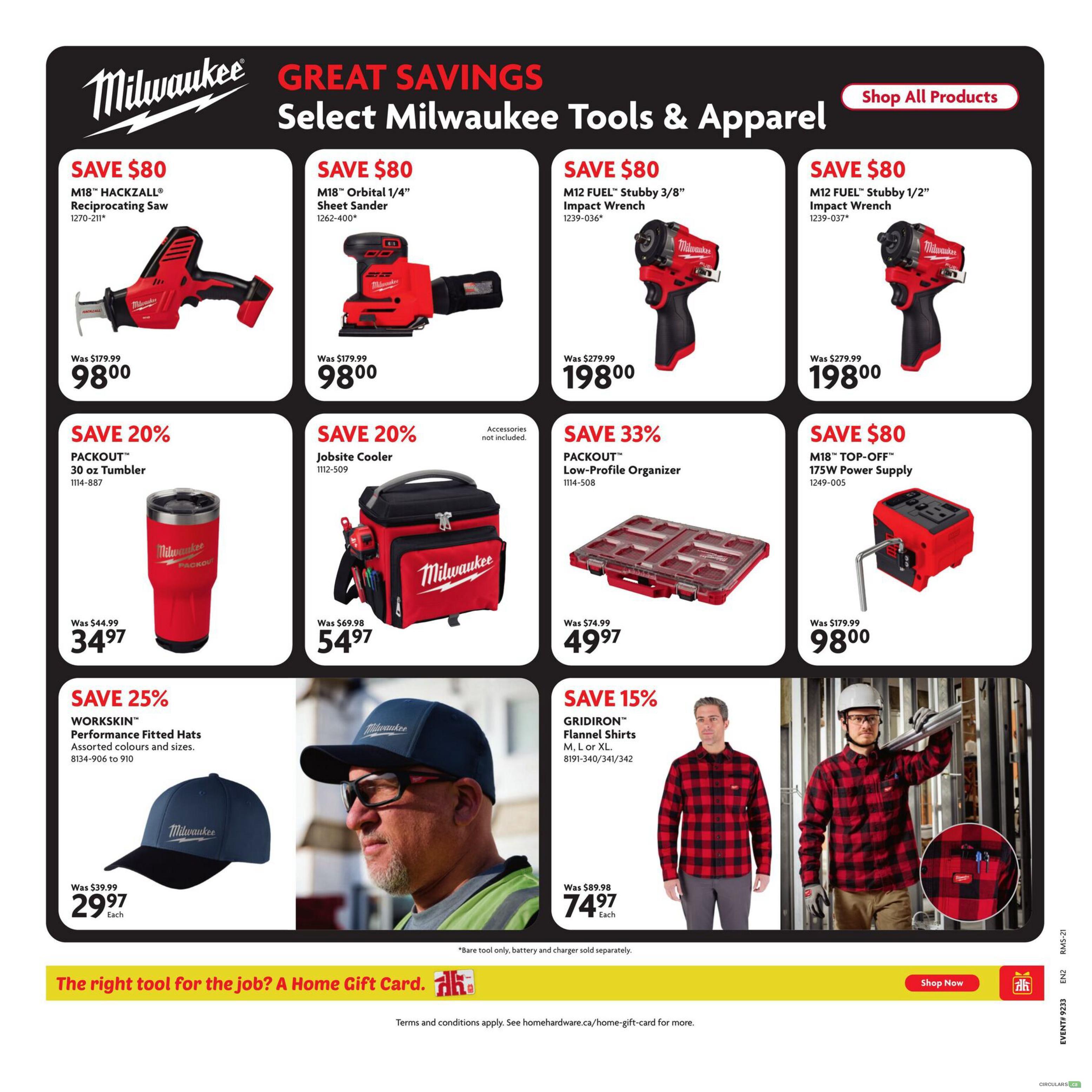 Home Hardware flyer page 20 featuring Great Savings on Select Milwaukee Tools & Apparel. Save $80 on the M18 HACKZALL Reciprocating Saw, now $98.00 (was $179.99). Save $80 on the M18 Orbital 1/4' Sheet Sander, now $98.00 (was $179.99). Save $80 on the M12 FUEL Stubby 3/8' Impact Wrench, now $198.00 (was $279.99). Save $80 on the M12 FUEL Stubby 1/2' Impact Wrench, now $198.00 (was $279.99). Save 20% on the PACKOUT 30 oz Tumbler, now $34.97 (was $44.99). Save 20% on the Jobsite Cooler, now $54.97 (was $69.98). Save 33% on the PACKOUT Low-Profile Organizer, now $49.97 (was $74.99). Save $80 on the M18 TOP-OFF 175W Power Supply, now $98.00 (was $179.99). Save 25% on WORKKSIN Performance Fitted Hats, now $29.97 each (was $39.99). Save 15% on GRIDIRON Flannel Shirts in sizes M, L, or XL, now $74.97 each (was $89.98). Note that bare tools, batteries, and chargers are sold separately. The page also promotes Home Gift Cards. Shop all products available.