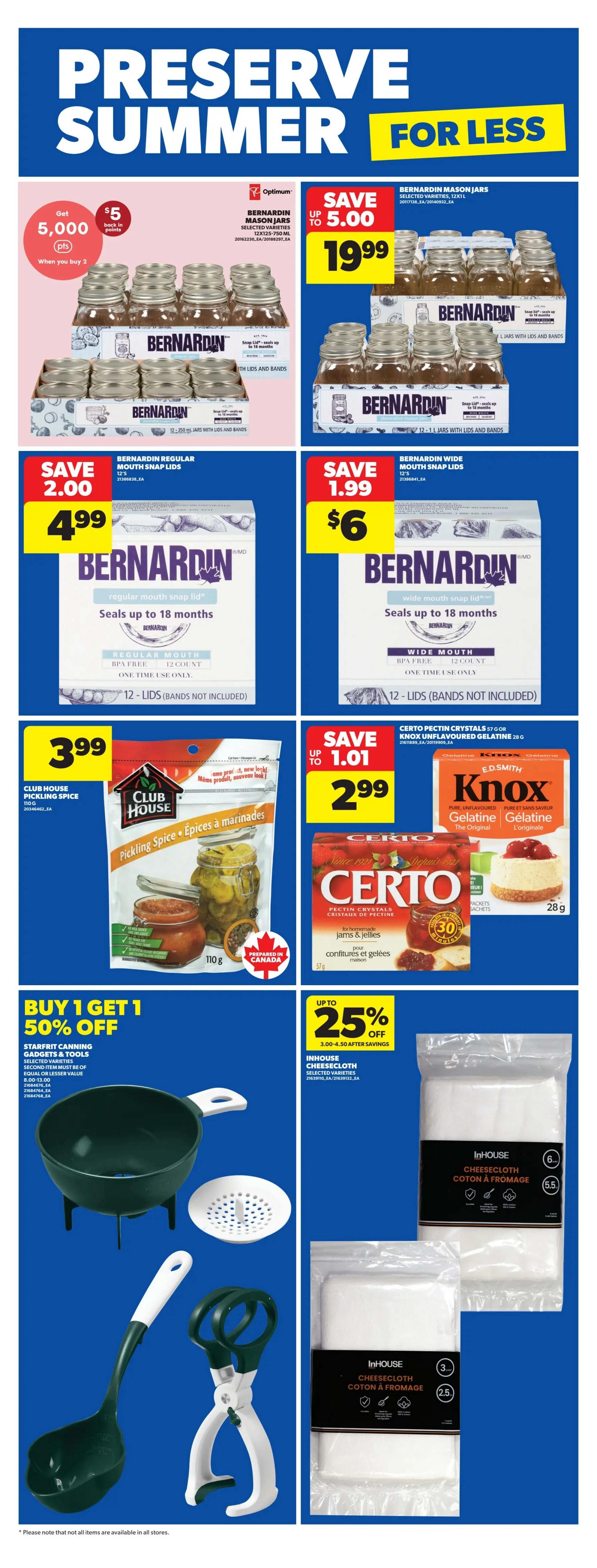 Real Canadian Superstore flyer page 21 features deals on canning and preserving supplies. Save up to $5.00 on Bernardin Mason Jars, 750 mL, selected varieties, for $19.99. Get 5,000 Optimum points when you buy 2 jars. Bernardin Regular Mouth Mason Jar Lids, 12 count, are on sale for $4.99, save $2.00. Bernardin Wide Mouth Mason Jar Lids, 12 count, are $6, save $1.99. Club House Pickling Spice, 110 g, is $3.99. Certo Pectin Crystals, 28 g, are $2.99, save up to $1.01. InHouse Cheesecloth, selected varieties, is up to 25% off. Also featured is a Buy 1 Get 1 50% off sale on Starfait Canning Gadgets & Tools, including a ladle, tongs, and strainer.