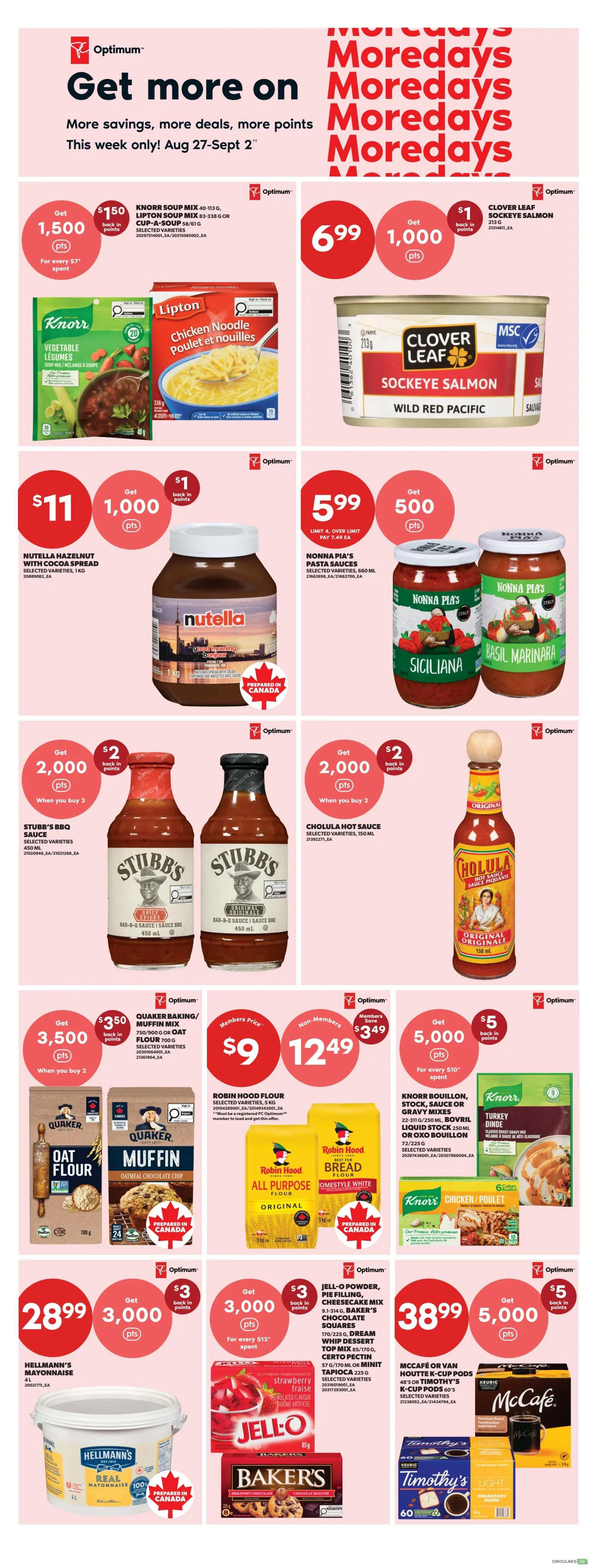 Real Canadian Superstore weekly flyer specials for August 27 to September 2. Get more savings, deals, and Optimum points. Featured products include Knorr Soup Mix for $1.50 with 1,500 bonus points, Clover Leaf Sockeye Salmon for $6.99 with 1,000 bonus points, Nutella Hazelnut Spread for $11 with 1,000 bonus points, and Nonna Pia's Pasta Sauces for $5.99. Also on sale are Stubb's BBQ Sauce for $2,000 bonus points when you buy 2, Cholula Hot Sauce for $2,000 bonus points when you buy 2, Quaker Baking/Muffin Mix for $9 (members) or $12.49 (non-members) with $3.50 back in points, and Robin Hood Flour for $9 (members) or $12.49 (non-members) with $3.49 savings. Get 5,000 bonus points with Knorr Bouillon, Stock, Sauce or Gravy Mixes. Hellmann's Mayonnaise is $28.99 with 3,000 bonus points. Jell-O Powder, Pie Filling, Cheesecake Mix, Dream Whip Dessert Topping, and Minuit Tapioca are $38.99 with 3,000 bonus points. McCafe or Van Houtte K-Cup Pods are $38.99 with 5,000 bonus points.