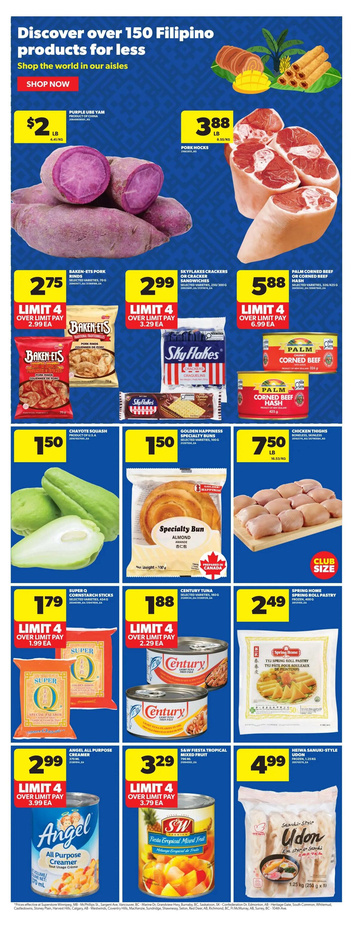 Discover over 150 Filipino products for less at Real Canadian Superstore. Featured items include Purple Ube Yam for $2/lb, Pork Hocks for $3.88/lb, Baken-Ets Pork Rinds for $2.75 (limit 4, over limit pay $2.99 each), Skyflakes Crackers or Cracker Sandwiches for $2.99 (limit 4, over limit pay $3.29 each), and Palm Corned Beef or Corned Beef Hash for $5.88 (limit 4, over limit pay $6.99 each). Also on sale are Chayote Squash for $1.50, Golden Happiness Specialty Buns for $1.50, and Chicken Thighs Boneless, Skinless for $7.50/lb. Additional offers include Super Q Cornstarch Sticks for $1.79 (limit 4, over limit pay $1.99 each), Century Tuna for $1.88 (limit 4, over limit pay $2.29 each), and Spring Home Spring Roll Pastry Frozen for $2.49. Finally, Angel All Purpose Creamer is $2.99 (limit 4, over limit pay $3.99 each), S&W Fiesta Tropical Mixed Fruit is $3.29 (limit 4, over limit pay $3.79 each), and Heiwa Sanuki-Style Udon Frozen is $4.99.