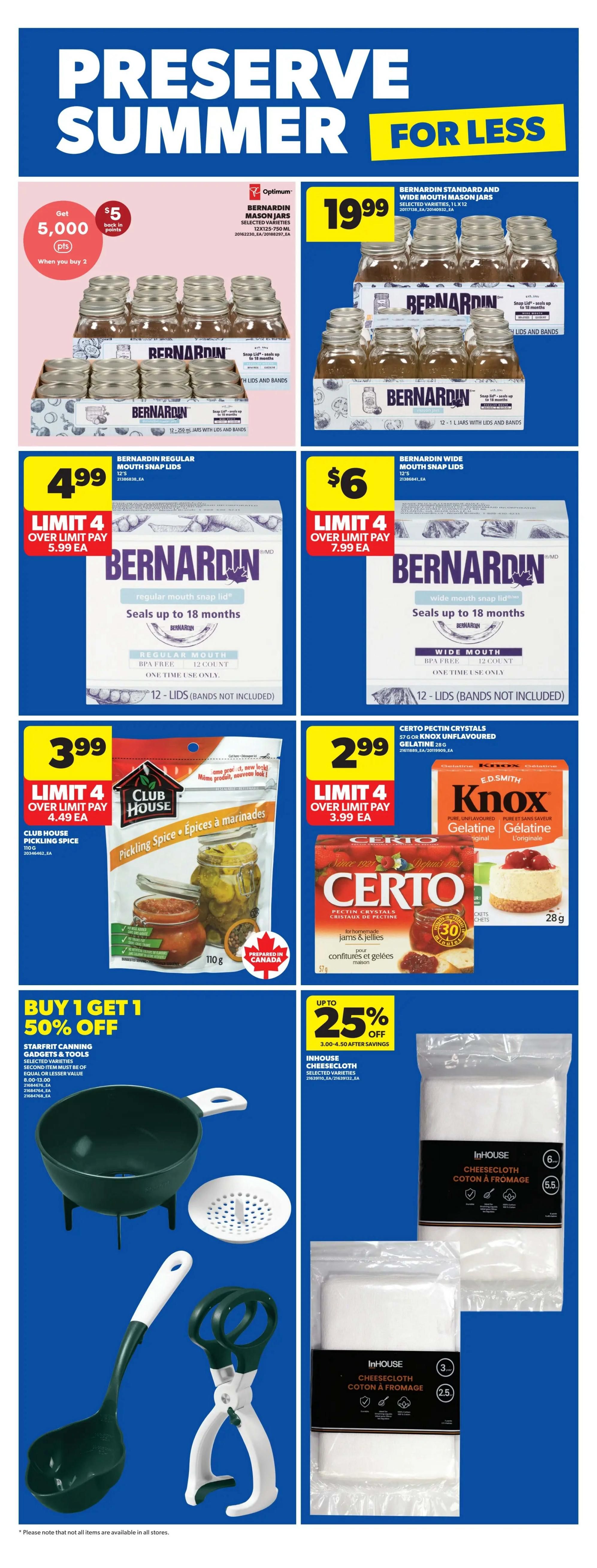 Real Canadian Superstore weekly flyer specials page 22 features products for preserving summer. Bernardin Standard and Wide Mouth Mason Jars are $19.99. Get $5 back in Optimum points when you buy 2 Bernardin Mason Jars (750 ml). Bernardin Regular Mouth Snap Lids are $4.99, limit 4 over limit pay $5.99 each. Bernardin Wide Mouth Snap Lids are $6, limit 4 over limit pay $7.99 each. Club House Pickling Spice (110 g) is $3.99, limit 4 over limit pay $4.49 each. Certo Pectin Crystals for homemade jams and jellies (57 g) are $2.99, limit 4 over limit pay $3.99 each. Knox Gelatine (28 g) is also shown. Buy 1 Get 1 50% off Starfrit Canning Gadgets & Tools, including a green pot with stand, a strainer, a ladle, and tongs. InHouse Cheesecloth (selected varieties) is up to 25% off.