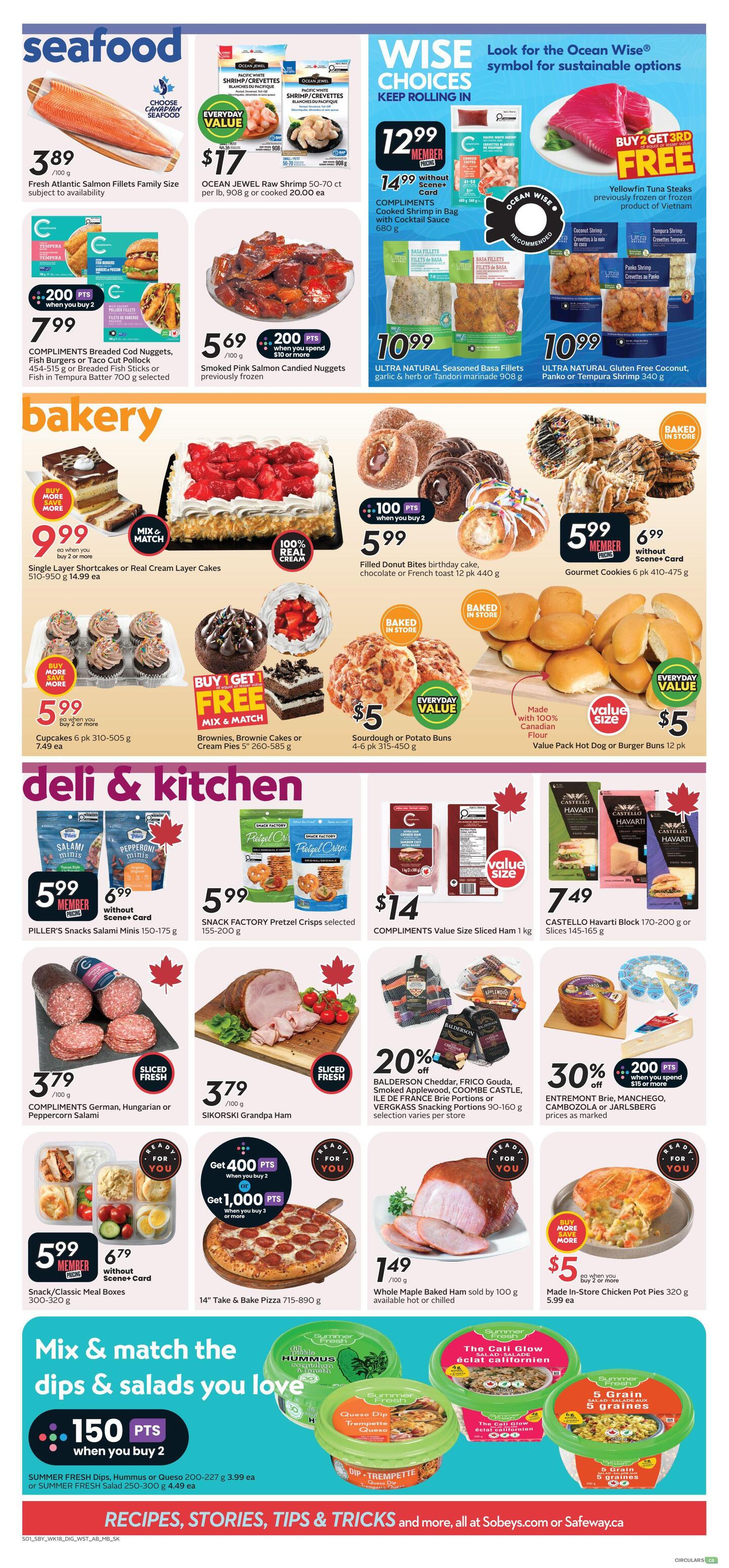 Safeway weekly flyer specials page 8 features seafood, bakery, and deli & kitchen deals. In seafood, Fresh Atlantic Salmon Fillets Family Size are $3.89/100g. Ocean Jewel Raw Shrimp 50-70 ct is $17 for 908g or 20.00 ea. Compliments Cooked Shrimp in Bag with Cocktail Sauce 680g is $12.99 for members or $14.99 without Scene+ card. Smoked Pink Salmon Candied Nuggets are $5.69/100g with 200 bonus points when you spend $10 or more. Ultra Natural Seasoned Basa Fillets garlic & herb or Tandoori marinade 908g are $10.99. Ultra Natural Gluten Free Coconut, Panko or Tempura Shrimp 340g are $10.99. In bakery, Single Layer Shortcakes or Real Cream Layer Cakes 510-950g are $9.99 each when you buy 2 or more. Filled Donut Bites birthday cake, chocolate or French toast 12 pk 440g are $5.99 when you buy 2, with 100 bonus points. Gourmet Cookies 6 pk 410-475g are $5.99 for members or $6.99 without Scene+ card. Cupcakes 6 pk 310-505g are $5.99 each when you buy 2 or more. Buy 1 Get 1 Free on Brownies, Brownie Cakes or Cream Pies 5' 260-585g. Sourdough or Potato Buns 4-6 pk 315-450g are $5. Value Pack Hot Dog or Burger Buns 12 pk are $5. In deli & kitchen, PILLER'S Snacks Salami Minis 150-175g are $5.99 for members or $6.99 without Scene+ card. SNACK FACTORY Pretzel Crisps selected 155-200g are $5.99. COMPLIMENTS Value Size Sliced Ham 1 kg is $14. COMPLIMENTS German, Hungarian or Peppercorn Salami are $3.79/100g. SIKORSKI Grandpa Ham is $3.79/100g. Get 400 points when you buy 2 or Get 1,000 points when you buy 3 or more on 14' Take & Bake Pizza 715-890g. Whole Maple Baked Ham sold by 100g is $1.49, available hot or chilled. Made In-Store Chicken Pot Pies 320g are $5 when you buy 2 or more. Mix & match SUMMER FRESH Dips, Hummus or Queso 200-227g for $3.99 ea or SUMMER FRESH Salad 250-300g for $4.49 ea, get 150 points when you buy 2. BALDERSON Cheddar, FRICO Gouda, Smoked Applewood, COOMBE CASTLE, ILE DE FRANCE Brie Portions or VERGKASS Snacking Portions 90-160g are 20% off, selection varies per store. ENTREMONT Brie, MANCHEGO, CAMBOZOLA or JARLSBERG prices as marked, with 30% off and 200 bonus points when you spend $15 or more.