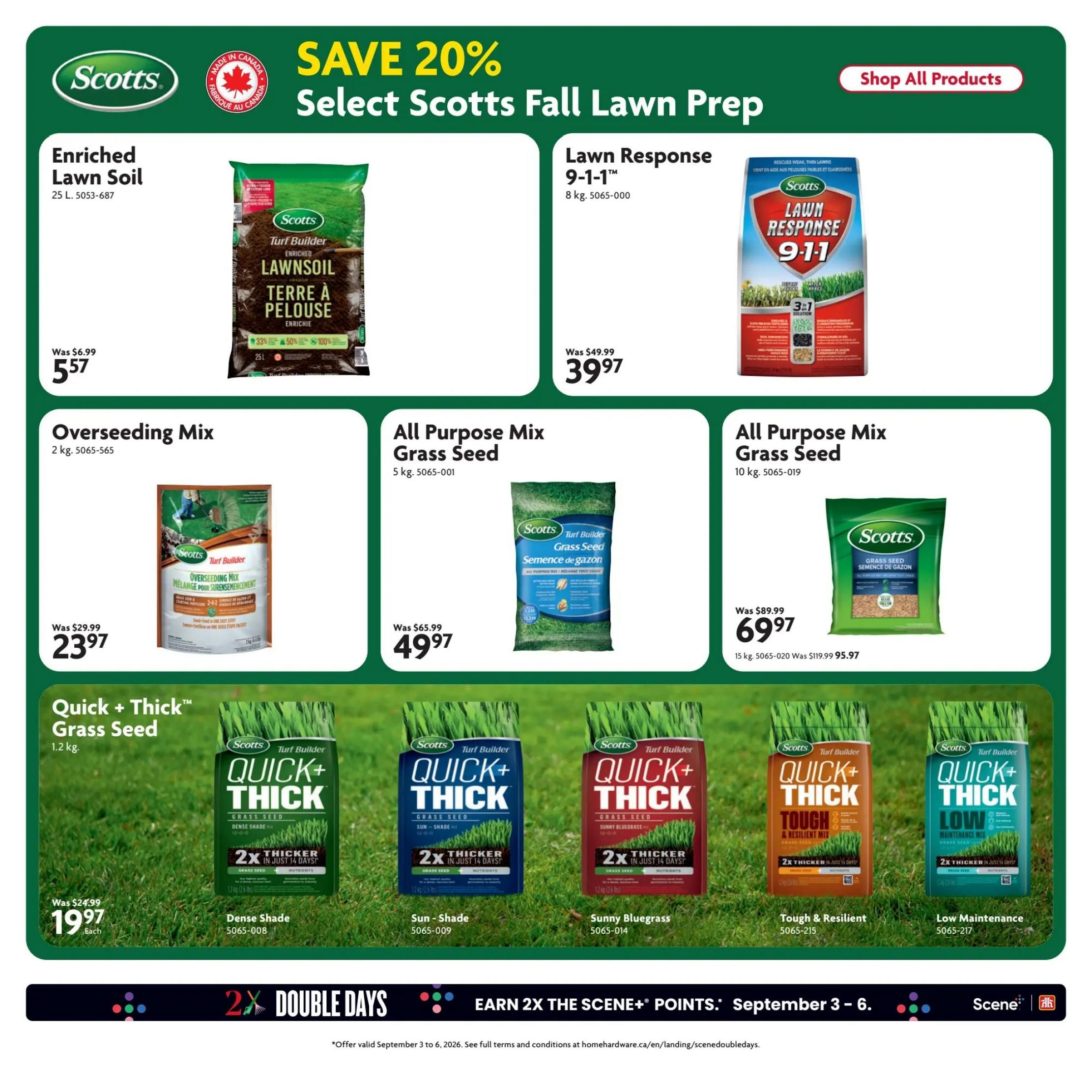 Home Hardware Atlantic flyer specials page 9 features Scotts lawn care products. Save 20% on select Scotts Fall Lawn Prep items. Scotts Enriched Lawn Soil, 25 L, is on sale for $5.57, down from $6.99. Scotts Lawn Response 9-1-1, 8 kg, is priced at $39.97, a discount from $49.99. Overseeding Mix, 2 kg, is available for $23.97, reduced from $29.99. All Purpose Mix Grass Seed, 5 kg, is on sale for $49.97, originally $65.99. Another All Purpose Mix Grass Seed, 10 kg, is priced at $69.97, down from $89.99. The Quick + Thick Grass Seed, 1.2 kg, is $19.97 each, a saving from $24.99. Varieties include Dense Shade, Sun-Shade, Sunny Bluegrass, Tough & Resilient, and Low Maintenance. The flyer also promotes '2X Double Days' to earn 2X The Scene+ Points from September 3-6.