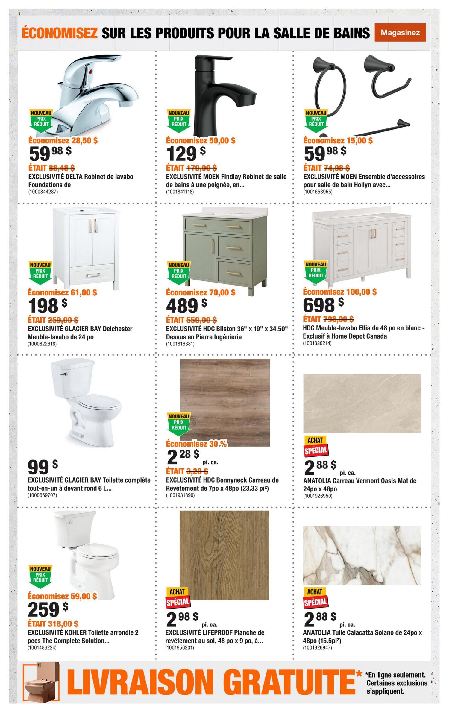Home Depot flyer page 3 features bathroom products. New reduced price items include the EXCLUSIVITÉ DELTA Delta faucet for $59.98, down from $88.49. The EXCLUSIVITÉ MOEN Findlay faucet is on sale for $129, a saving of $50.00 from $179.00. Also, the EXCLUSIVITÉ MOEN Hollyn accessory set is $59.98, reduced from $74.98. Bathroom vanities are featured: the EXCLUSIVITÉ GLACIER BAY Delchester 24-inch vanity is $198, down from $259.00. The HDC Bilston 36-inch by 19-inch vanity top with engineered stone surface is $489, a saving of $70.00 from $559.00. The HDC Meuble-lavabo Ellia 48-inch vanity in white is $698, reduced from $798.00. Toilets are also on sale: the EXCLUSIVITÉ GLACIER BAY toilet is $99. The EXCLUSIVITÉ KOHLER toilet with round bowl is $259, down from $318.00. Flooring and tile options include EXCLUSIVITÉ HDC Bonnyneck 7po x 48po (23.33 sq ft) plank flooring for $2.28 per sq ft, with a 30% discount. Special purchase items include ANATOLIA Carreau Vermont Oasis Mat tile, 24po x 48po, for $2.88 per sq ft, and ANATOLIA Tuile Calacatta Solano tile, 24po x 48po (15.5 sq ft), for $2.88 per sq ft. Free shipping is available online only, with some exclusions.