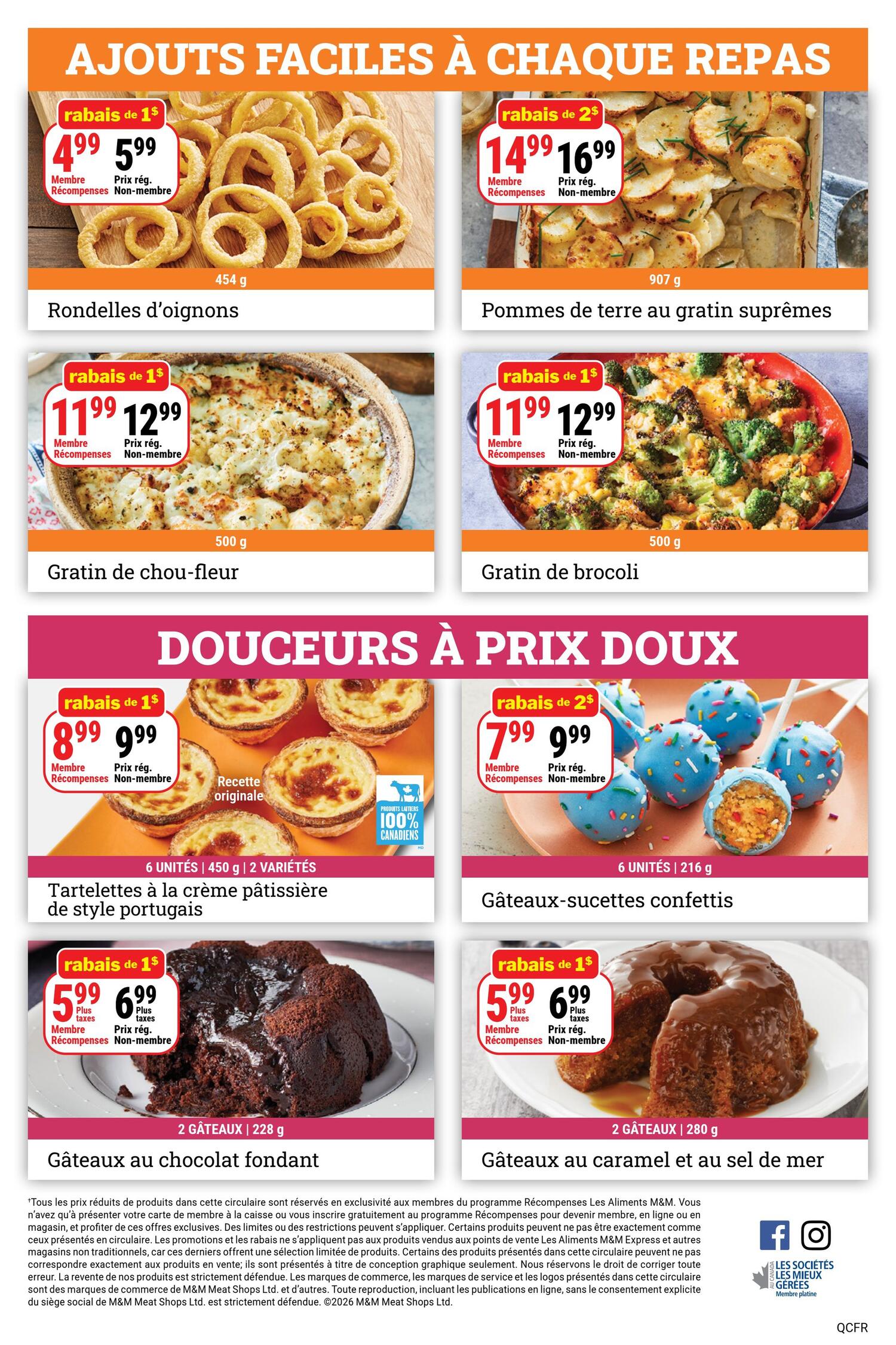 M&M Food Market weekly flyer specials page 7. Easy additions to any meal include: Onion Rings for $4.99 (member price) or $5.99 (non-member price), 454g. Supreme Potatoes au Gratin for $14.99 (member price) or $16.99 (non-member price), 907g. Cauliflower Gratin for $11.99 (member price) or $12.99 (non-member price), 500g. Broccoli Gratin for $11.99 (member price) or $12.99 (non-member price), 500g. Sweet treats at sweet prices include: Portuguese-style Custard Tarts, 6 units, 450g, 2 varieties, for $8.99 (member price) or $9.99 (non-member price). Confetti Cake Pops, 6 units, 216g, for $7.99 (member price) or $9.99 (non-member price). Molten Chocolate Lava Cakes, 2 cakes, 228g, for $5.99 plus taxes (member price) or $6.99 plus taxes (non-member price). Caramel and Sea Salt Cakes, 2 cakes, 280g, for $5.99 plus taxes (member price) or $6.99 plus taxes (non-member price).