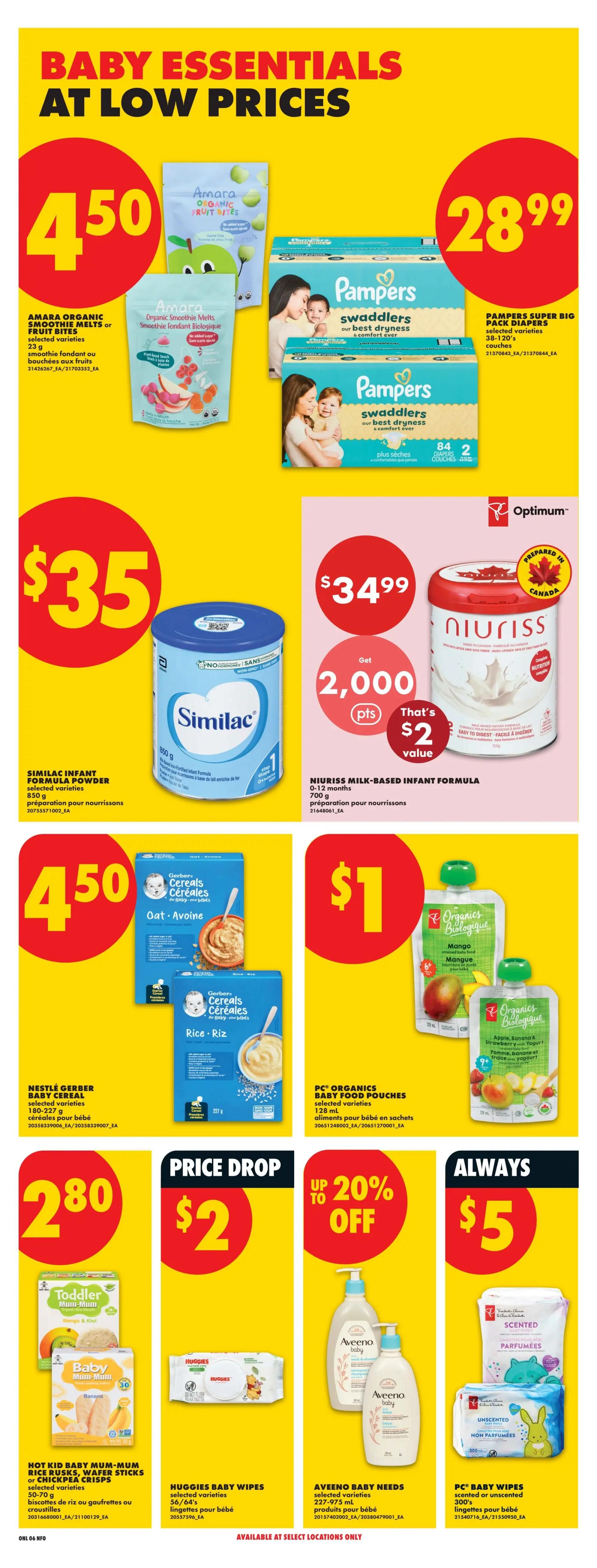 No Frills weekly flyer specials page 14 features baby essentials at low prices. Amara Organic Smoothie Melts or Fruit Bites are $4.50. Pampers Swaddlers Super Big Pack diapers are $28.99. Similac Infant Formula Powder 650g is $35.00. Niuriss Milk-Based Infant Formula 700g is $34.99 with a bonus of 2,000 Optimum points, valued at $2. Nestlé Gerber Baby Cereal selected varieties are $4.50. PC Organics Baby Food Pouches 113 mL selected varieties are $1. Hot Kid Baby Mum-Mum Rice Rusks, Wafer Sticks or Chickpea Crisps selected varieties 50-70g are $2.80. Huggies Baby Wipes 56/64's selected varieties are $2. Aveeno Baby Needs selected varieties 227-975 mL are $5. PC Baby Wipes scented or unscented 300's are $5. Prices are valid from September 3 to September 9, 2026.