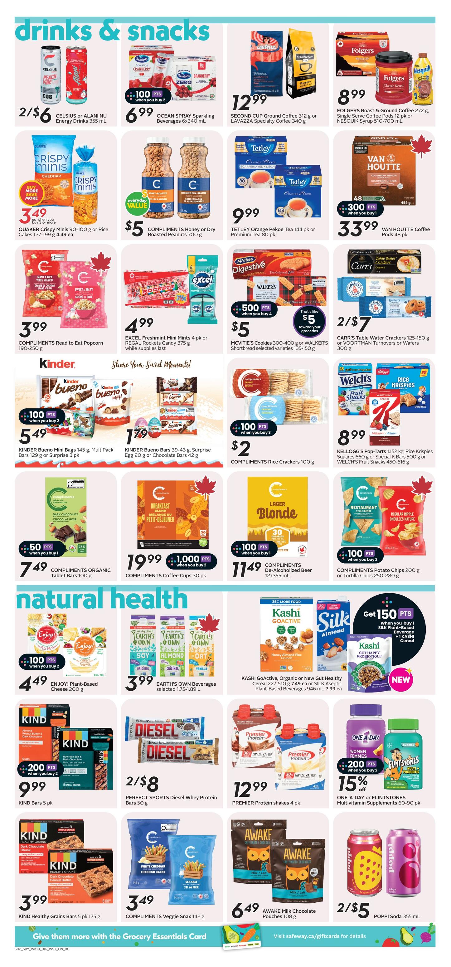 Safeway flyer page 12 features drinks and snacks with various promotions. Offers include Celsius or Alani Nu Energy Drinks 355 mL for 2/$6, Ocean Spray Sparkling Beverages 6x340 mL for $6.99, and Second Cup Ground Coffee 312 g or Lavazza Specialty Coffee 340 g for $12.99. Folgers Roast & Ground Coffee 272 g or Nescafé Syrup 510-700 mL is $8.99. Tetley Orange Pekoe Tea 144 pk or Premium Tea 80 pk is $9.99, and Van Houtte Coffee Pods 48 pk is $33.99 with 300 bonus points when you buy. Quaker Crispy Minis 90-100 g or Rice Cakes 127-199 g are $3.49 when you buy more. Compliments Honey or Dry Roasted Peanuts 700 g are $5. Carr's Table Water Crackers 125-150 g or Voortman Turnovers or Wafers 300 g are 2/$7. Compliments Read to Eat Popcorn 190-250 g is $3.99. Excel Freshmint Mini Mints 4 pk or Regal Rockets Candy 375 g are $4.99 while supplies last. McVitie's Cookies 300-400 g or Walker's Shortbread selected varieties 135-150 g are $5 with 500 bonus points when you buy 4. Kinder Bueno Mini Bags 145 g, MultiPack Bars 129 g or Surprise Egg 20 g or Chocolate Bars 42 g are $5.49 when you buy 2, and Kinder Bueno Bars 39-43 g, Surprise Egg 20 g or Chocolate Bars 42 g are $1.79. Compliments Rice Crackers 100 g are $2 with 100 bonus points when you buy 3. Kellogg's Pop-Tarts 1152 kg, Rice Krispies Squares 660 g or Special K Bars 500 g or Welch's Fruit Snacks 450-616 g are $8.99. Compliments Organic Tablet Bars 100 g are $7.49 with 50 bonus points when you buy 1. Compliments Coffee Cups 30 pk are $19.99 with 1000 bonus points when you buy 2. Compliments De-Alcoholized Beer 12x355 mL is $11.49 with 100 bonus points when you buy 1. Compliments Potato Chips 200 g or Tortilla Chips 250-280 g are $11.49 with 100 bonus points when you buy 2. In the Natural Health section, Enjoy! Plant-Based Cheese 200 g is $4.49 with 100 bonus points when you buy 2. Earth's Own Beverages selected 1.75-1.89 L are $3.99. Kashi Go-Active, Organic or New Gut Healthy Cereal 227-510 g or Silk Aseptic Plant-Based Beverages 946 mL are $2.99 each. Get 150 bonus points when you buy 1 Silk Plant-Based Beverage and 1 Kashi Cereal. Kind Bars 5 pk are $9.99 with 200 bonus points when you buy 2. Perfect Sports Diesel Whey Protein Bars 50 g are 2/$8. Premier Protein shakes 4 pk are $12.99. Kind Healthy Grains Bars 5 pk 175 g are $3.99. Compliments Veggie Snax 142 g are $3.49. Awake Milk Chocolate Pouches 108 g are $6.49. One A Day or Flintstones Multivitamin Supplements 60-90 pk are 15% off when you buy 2, with 200 bonus points. Poppi Soda 355 mL are 2/$5.