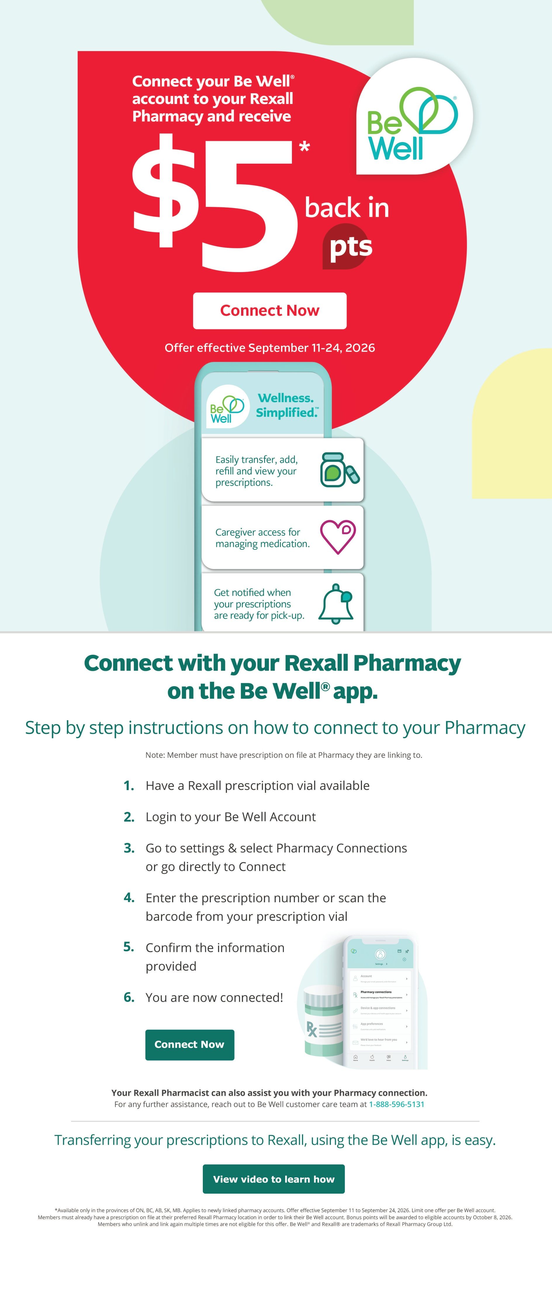 Rexall flyer page 4: Connect your Be Well account to your Rexall Pharmacy and receive $5 back in points. Offer effective September 11-24, 2026. The Be Well app simplifies wellness with features like easily transferring, adding, refilling, and viewing prescriptions, caregiver access for managing medication, and notifications for prescription pick-up. Step-by-step instructions are provided on how to connect your pharmacy on the Be Well app, including having a Rexall prescription vial, logging into your Be Well account, navigating to Pharmacy Connections, entering prescription details, confirming information, and completing the connection. A 'Connect Now' button is available. Your Rexall Pharmacist can also assist with pharmacy connections. A video is available to learn how to transfer prescriptions to Rexall using the Be Well app. Offer available in ON, BC, AB, SK, MB provinces. Limit one offer per Be Well account. Bonus points awarded by October 8, 2026. Members who unlink and relink multiple times are not eligible.