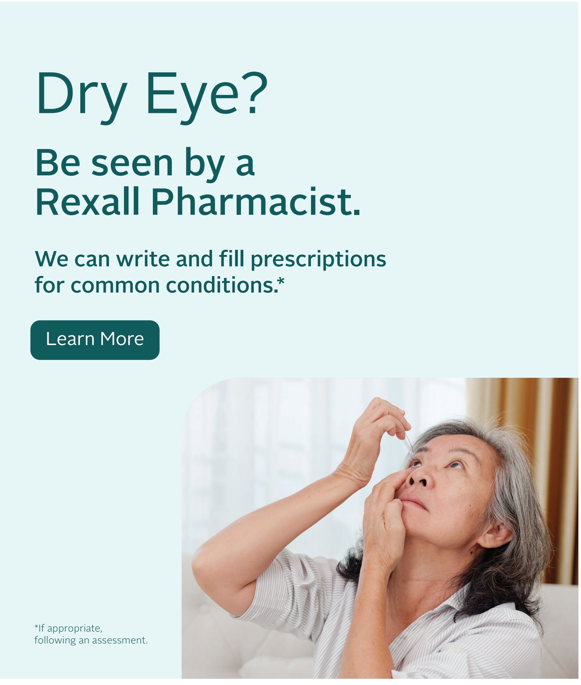 Rexall flyer page 7: Features an advertisement for dry eye relief. It states 'Dry Eye? Be seen by a Rexall Pharmacist. We can write and fill prescriptions for common conditions.*' A button reads 'Learn More'. The image shows an older woman applying eye drops. A disclaimer at the bottom reads '*If appropriate, following an assessment.'