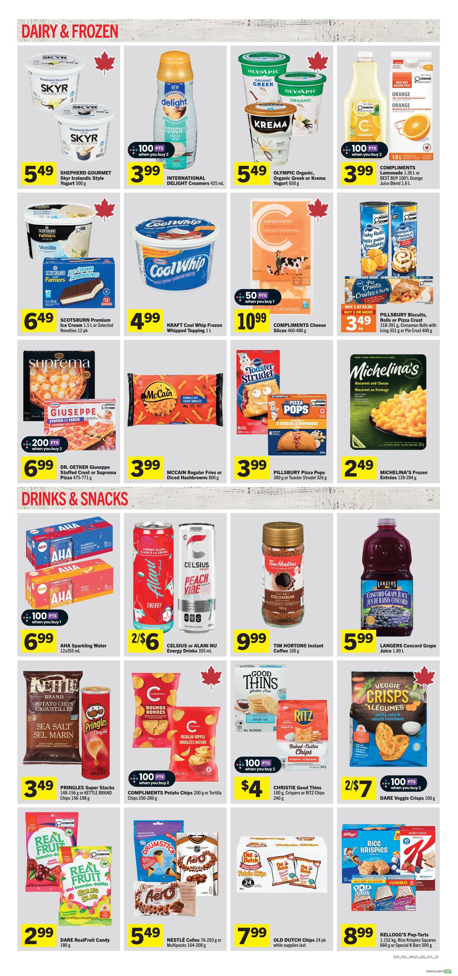 Foodland weekly flyer specials page 5 features a variety of dairy, frozen foods, drinks, and snacks. In the Dairy & Frozen section, find Shepherd Gourmet Skyr Icelandic Style Yogurt for $5.49, International Delight Creamers for $3.99 with 100 bonus points when you buy 1, Olympic Organic Greek or Krema Yogurt for $5.49, Compliments Lemonade or Orange Juice Blend for $3.99 with 100 bonus points when you buy 1, Scotsburn Premium Ice Cream or Novelties for $6.49, Kraft Cool Whip Frozen Whipped Topping for $4.99, Compliments Cheese Slices for $10.99 with 50 bonus points when you buy 1, Pillsbury Biscuits, Rolls or Pizza Crust for $3.49 when you buy 2 or more, Dr. Oetker Giuseppe Stuffed Crust or Suprema Pizza for $6.99 with 200 bonus points when you buy 2, McCain Regular Fries or Diced Hashbrowns for $3.99, Pillsbury Pizza Pops or Toaster Strudel for $3.99, and Michelina's Frozen Entrees for $2.49. The Drinks & Snacks section includes AHA Sparkling Water for $6.99 with 100 bonus points when you buy 1, Celsius or Alani Nu Energy Drinks for 2 for $6, Tim Hortons Instant Coffee for $9.99, Langers Concord Grape Juice for $5.99, Pringles Super Stacks or Kettle Brand Chips for $3.49, Compliments Potato Chips or Tortilla Chips for $4 when you buy 2 with 100 bonus points, Christie Good Thins or Crispers or Ritz Chips for $4, Dare Veggie Crisps for 2 for $7 with 100 bonus points when you buy 2, Dare RealFruit Candy for $2.99, Nestle Cellos or Multipacks for $5.49, Old Dutch Chips for $7.99 while supplies last, and Kellogg's Pop-Tarts or Rice Krispies Squares or Special K Bars for $8.99.