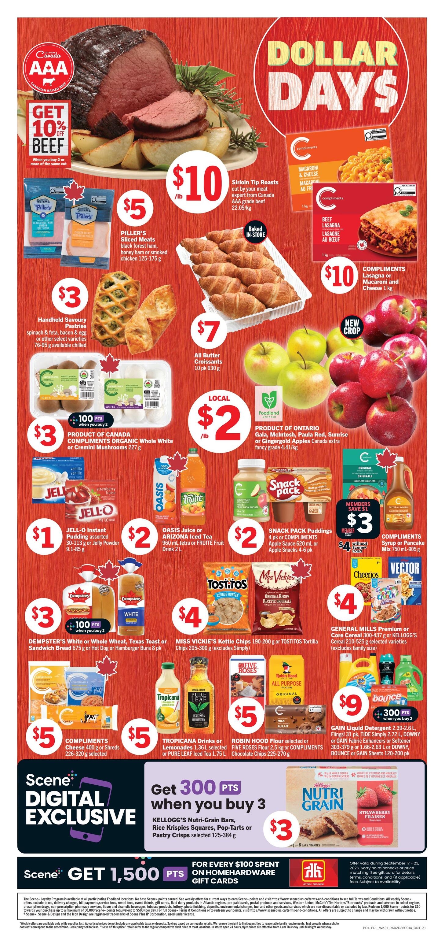 Foodland Ontario flyer page 2 features Dollar Days specials. Get 10% off AAA Canadian raised beef Sirloin Tip Roasts for $10/lb. Piller's Sliced Meats including black forest ham, honey ham or smoked chicken are $5. Handheld Savoury Pastries like spinach & feta, bacon & egg are $3. Compliments Organic Whole White or Cremini Mushrooms are $3 and include 100 bonus Scene+ points when you buy 2. All Butter Croissants (10 pk) are $7. Locally, Gala, McIntosh, Paula Red, Sunrise or Gingergold Apples are $2/lb. Jell-O Assorted Instant Pudding (9.1-85 g) is $1. Oasis Juice or Arizona Iced Tea (2 L) or Fruite Fruit Drink (2 L) is $2. Snack Pack Puddings (4 pk) or Compliments Apple Sauce (620 mL) or Apple Snacks (4-6 pk) are $2. Compliments Lasagna or Macaroni and Cheese (1 kg) is $10. Dempster's White or Whole Wheat, Texas Toast or Sandwich Bread (575 g) or Hot Dog or Hamburger Buns (8 pk) are $3 and include 100 bonus Scene+ points when you buy 2. Miss Vickie's Kettle Chips (190-200 g) or Tostitos Tortilla Chips (205-300 g) are $4. General Mills Premium or Core Cereal (300-437 g) or Kellogg's Cereal (210-525 g) are $4. Compliments Cheese (400 g) is $5. Tropicana Drinks or Pure Leaf Iced Tea (1.36 L) are $5. Robin Hood Flour (2.5 kg) or Five Roses Flour (2.27 kg) or Compliments Chocolate Chips (225-270 g) are $5. Gain Liquid Detergent (2.39-2.6 L) or Flings! (31 pk), Tide Simply (2.72 L), Downy or Gain Fabric Enhancers or Softener (303-379 g or 1.66-2.63 L) are $9 and include 300 bonus Scene+ points when you buy 2. Scene+ Digital Exclusive: Get 300 bonus Scene+ points when you buy 3 Kellogg's Nutri-Grain Bars, Rice Krispies Squares, Pop-Tarts or Pastry Crisps (selected 125-384 g) for $3. Get 1,500 bonus Scene+ points for every $100 spent on Home Hardware Gift Cards.