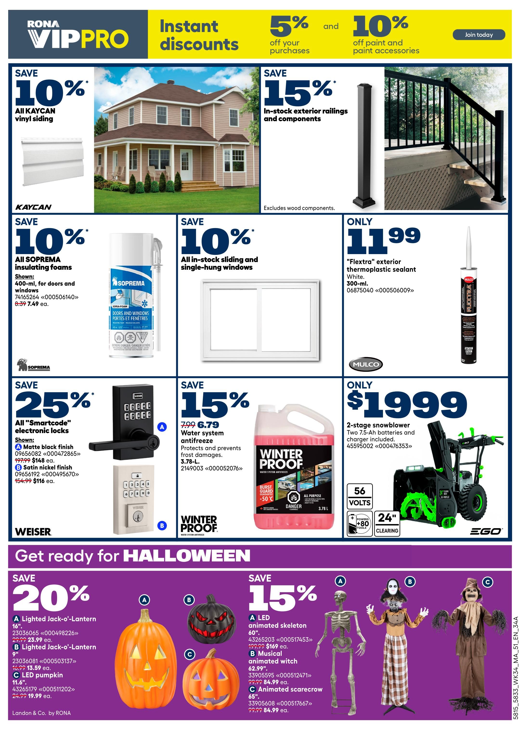 Rona VIPPRO page 2 features instant discounts: 5% off your purchases and 10% off paint and paint accessories. Save 10% on all KAYCAN vinyl siding. Save 15% on in-stock exterior railings and components. Save 10% on all SOPREMA insulating foams, including 400-ml for doors and windows, priced at $7.49 each. Also, save 10% on all in-stock sliding and single-hung windows. Get 'Flexstra' exterior thermoplastic sealant in white, 300-ml, for only $11.99. Save 25% on all 'Smartcode' electronic locks, including matte black finish for $148 and satin nickel finish for $116. Save 15% on 3.78-L Winter Proof water system antifreeze, now $6.79. A 2-stage snowblower with two 7.5-Ah batteries and charger is available for only $1999. The bottom section is dedicated to Halloween: Save 20% on lighted jack-o'-lanterns (16' for $13.59, 9' for $11.99) and LED pumpkin (11.6' for $19.99). Save 15% on Halloween decorations: A 60' LED animated skeleton for $169, a musical animated witch for $84.99, and an animated scarecrow for $84.99.