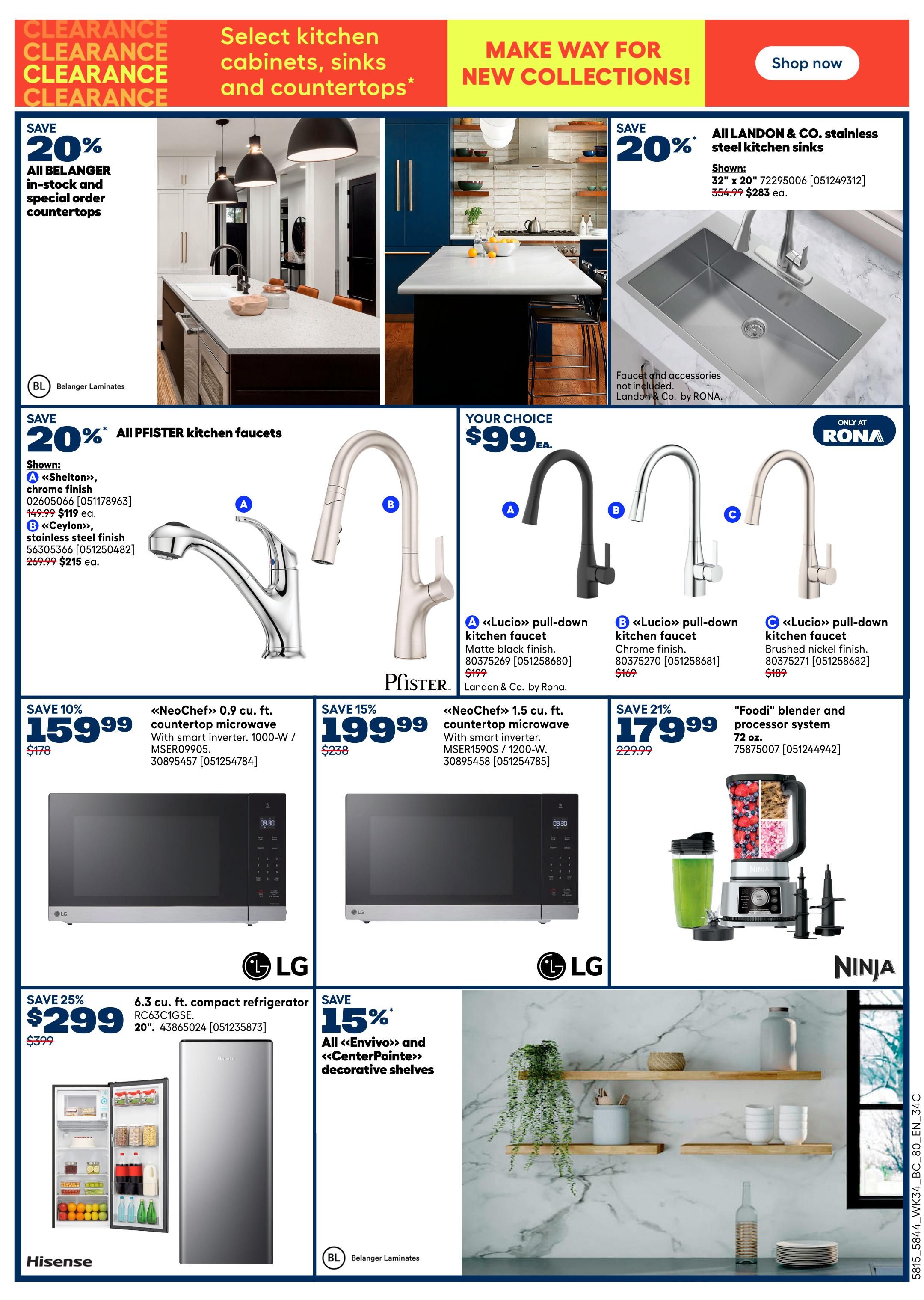Rona weekly flyer specials page 7. Save 20% on all Belanger in-stock and special order countertops. Make way for new collections with kitchen cabinets, sinks, and countertops. Save 20% on all Landon & Co. stainless steel kitchen sinks, shown in 32' x 20' for $283 each, regularly $354.99. Save 20% on all Pfister kitchen faucets, with the 'Shelton' chrome finish shown for $119 each, regularly $149.99, and the 'Ceylon' stainless steel finish for $215 each, regularly $269.99. Your choice of 'Lucio' pull-down kitchen faucets in matte black finish, chrome finish, or brushed nickel finish for $99 each. Save 10% on the NeoChef 0.9 cu. ft. countertop microwave with smart inverter for $159.99, regularly $178. Save 15% on the NeoChef 1.5 cu. ft. countertop microwave with smart inverter for $199.99, regularly $238. Save 21% on the 'Foodi' blender and processor system, 72 oz., for $179.99, regularly $229.99. Save 25% on the Hisense 6.3 cu. ft. compact refrigerator, 20', for $299, regularly $399. Save 15% on all 'Envivo' and 'CenterPointe' decorative shelves.