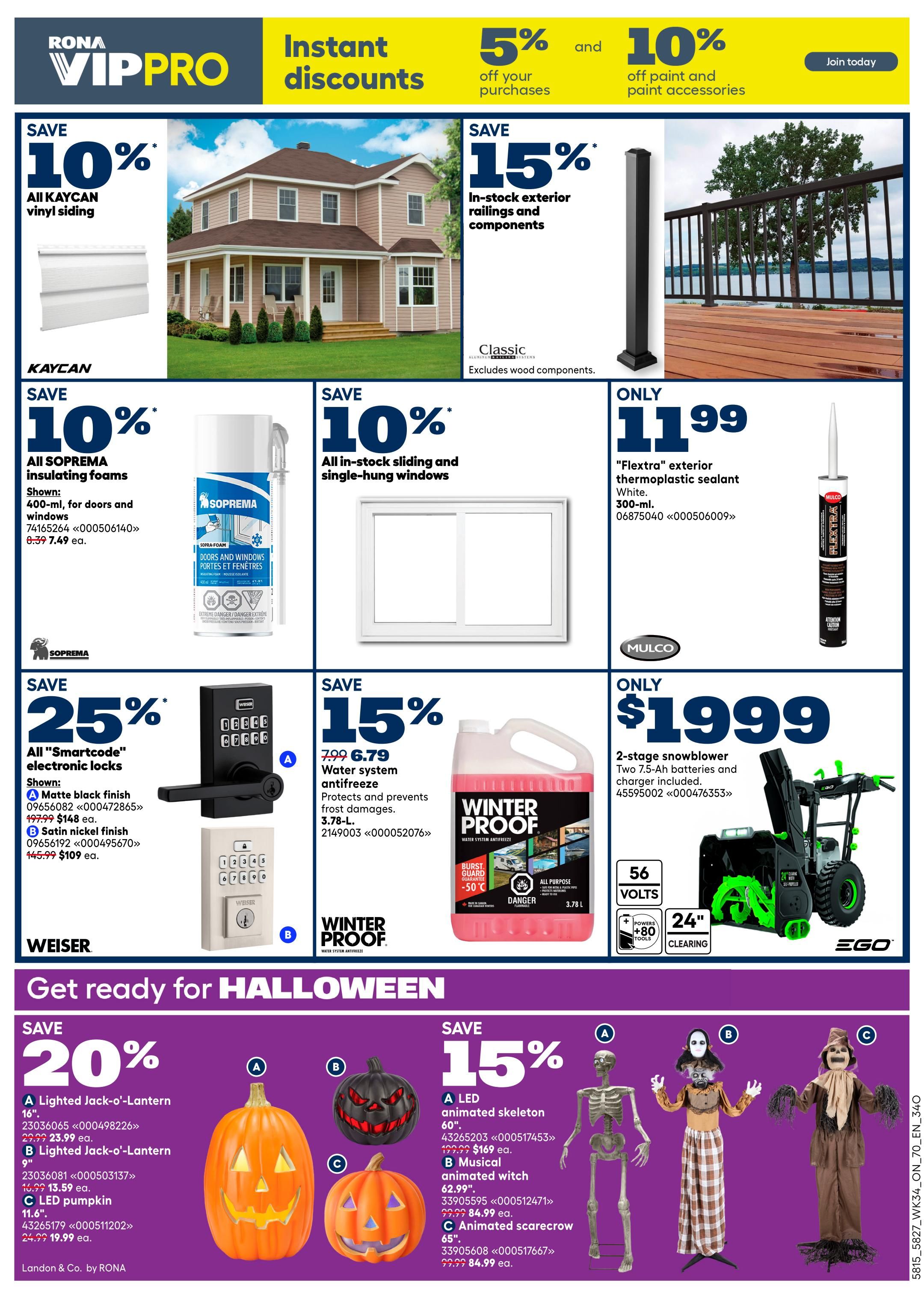 Rona VIPPRO flyer page 2 features instant discounts. Save 10% on all Kaycan vinyl siding. Save 15% on in-stock exterior railings and components. Save 10% on all Soprema insulating foams, including 400-ml for doors and windows, priced at $7.49 each. Also, save 10% on all in-stock sliding and single-hung windows. Get 'Flexstra' exterior thermoplastic sealant in white, 300-ml, for only $11.99. Save 25% on all 'Smartcode' electronic locks, with a matte black finish for $109 and satin nickel finish for $109. Save 15% on 3.78-L 'Winter Proof' water system antifreeze, now $6.79. Get a 2-stage snowblower with 56 volts, +80 tools, and 24' clearing width for only $1999. The 'Get ready for Halloween' section includes: Save 20% on a 16' Lighted Jack-o'-Lantern for $23.99, a 9' Lighted Jack-o'-Lantern for $13.59, and a 11.6' LED pumpkin for $19.99. Save 15% on Halloween decorations, including a 60' LED animated skeleton for $169, a musical animated witch for $84.99, and an animated scarecrow for $84.99.