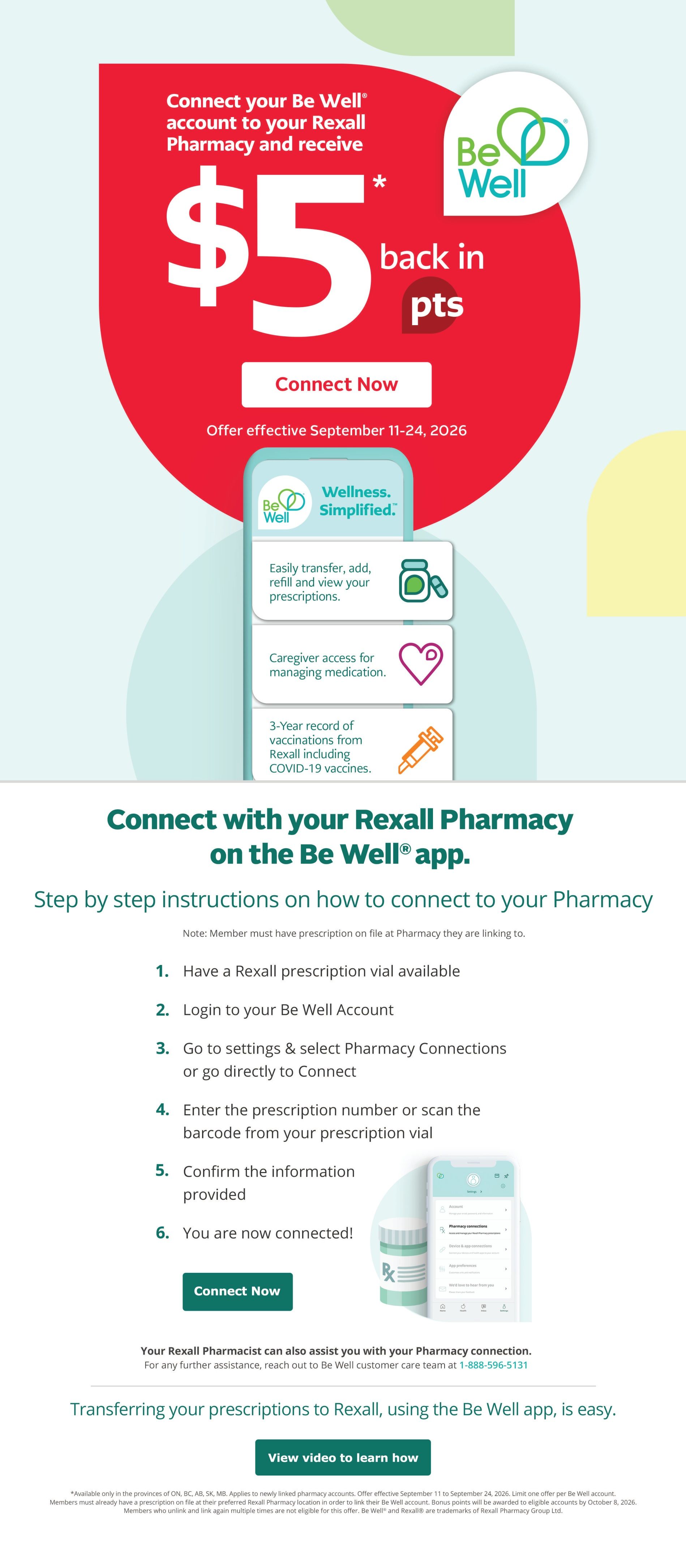 Rexall flyer page 4: Connect your Be Well account to your Rexall Pharmacy and receive $5 back in points. Offer effective September 11-24, 2026. The Be Well app simplifies wellness by allowing you to easily transfer, add, refill, and view prescriptions, access caregiver management for medications, and maintain a 3-year record of vaccinations from Rexall, including COVID-19 vaccines. Step-by-step instructions are provided on how to connect your Rexall Pharmacy to the Be Well app, including having a prescription vial available, logging into your Be Well account, navigating to settings, entering prescription details, and confirming information. A video is available to learn how to transfer prescriptions to Rexall using the Be Well app. The offer is available in ON, BC, AB, SK, MB, and applies to newly linked pharmacy accounts. Limit one offer per Be Well account. Members must have a prescription on file at their preferred Rexall Pharmacy location to link their Be Well account. Bonus points will be awarded to eligible accounts by October 8, 2026. Members who unlink and link again multiple times are not eligible for this offer. Be Well and Rexall are trademarks of Rexall Pharmacy Group Ltd.