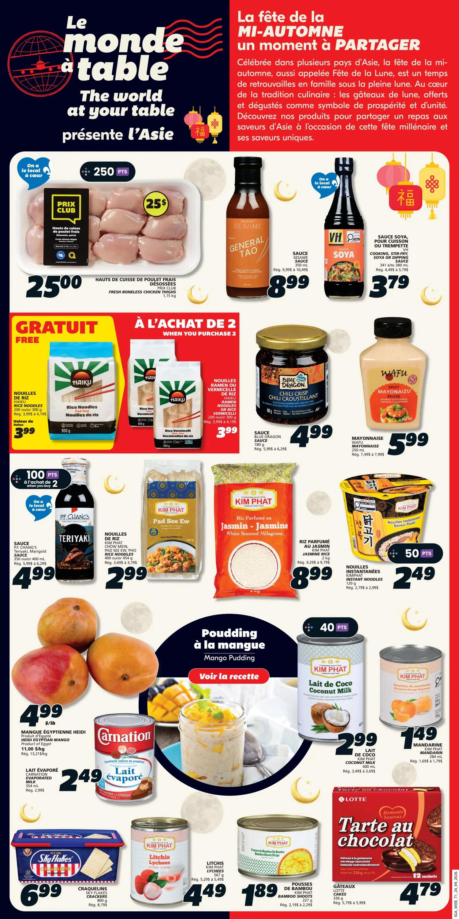 IGA Weekly Flyer Specials, Page 12. Features 'The world at your table presents Asia' theme. Fresh boneless chicken thighs are $25.00 for 1.15 kg. General Tao sauce is $8.99 for 350 mL. VH Soya cooking, stir-fry or dipping sauce is $3.79 for 380 mL. Buy 2 Haiku rice noodles or vermicelli for $3.99 each, available in 200 g or 300 g bags. Blue Dragon chili crisp sauce is $4.99 for 180 g. Wafu spicy mayonnaise is $5.99 for 250 mL. P.F. Chang's Teriyaki, Marigold or Ginger sauce is $4.99 for 400 mL. Kim Phat Pad See Ew rice noodles are $2.99 for 400 g. Kim Phat Jasmine rice is $8.99 for 2 kg. Kim Phat instant noodles are $2.49 for 120 g, with 50 bonus points when you buy 2. Mango pudding recipe featured. Heidi Egyptian mangoes are $4.99/lb. Carnation evaporated milk is $2.49 for 350 mL. Kim Phat coconut milk is $2.99 for 400 mL, with 40 bonus points when you buy 2. Kim Phat mandarins are $1.49 for 284 mL. Sky Hakes crackers are $6.99 for 800 g. Kim Phat lychees are $4.49 for 565 g. Kim Phat bamboo shoots are $1.89 for 338 g. Lotte cakes are $4.79 for 12 servings.