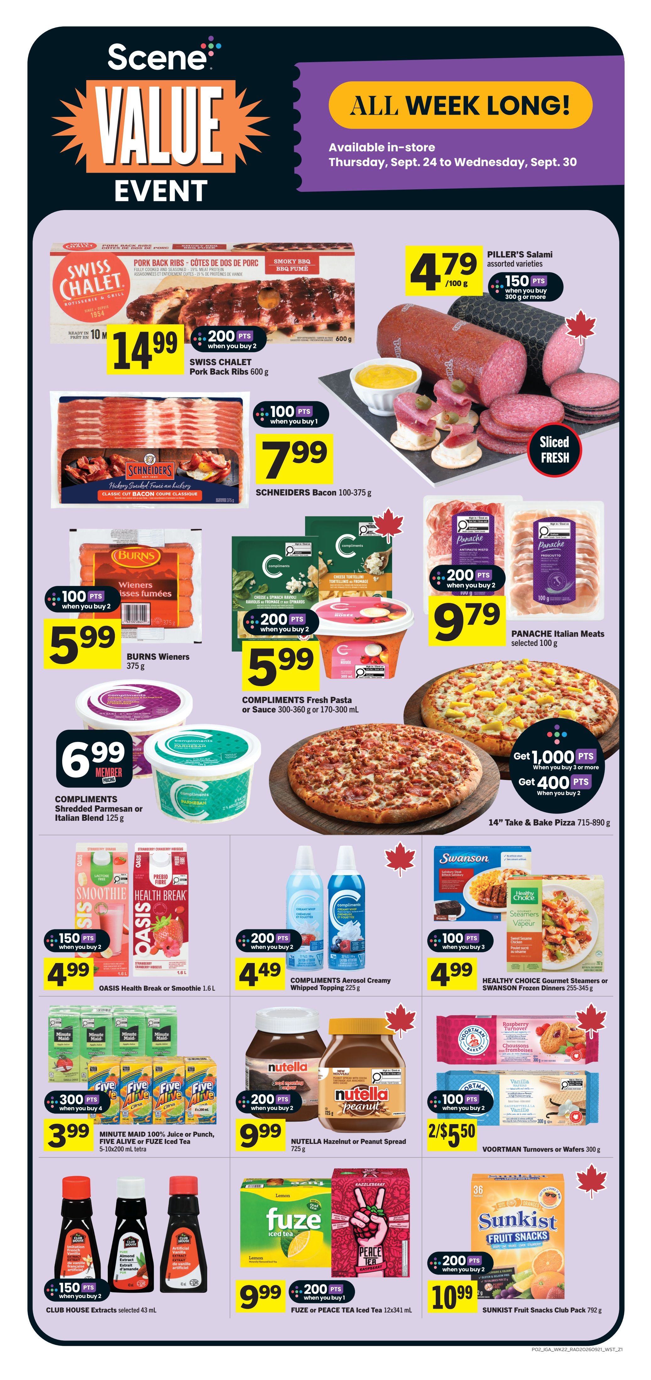 IGA Weekly Flyer Specials Page 3: Scene Value Event, available all week long from Thursday, Sept. 24 to Wednesday, Sept. 30. Featured items include Swiss Chalet Pork Back Ribs BBQ Smoky 600 g for $14.99 when you buy 2, earning 200 Scene+ points. Piller's Salami assorted varieties are $4.79 per 100 g, with 150 Scene+ points when you buy 300 g or more. Schneiders Bacon 100-375 g is $7.99, earning 100 Scene+ points when you buy 1. Burns Wieners 375 g are $5.99 when you buy 2, earning 100 Scene+ points. Compliments Fresh Pasta or Sauce 300-360 g or 170-300 mL are $5.99 when you buy 2, earning 200 Scene+ points. Compliments Shredded Parmesan or Italian Blend 125 g is $6.99 for members. Panache Italian Meats selected 100 g are $9.79 when you buy 2, earning 200 Scene+ points. Oasis Health Break or Smoothie 1.6 L is $4.99, earning 150 Scene+ points. Compliments Aerosol Creamy Whipped Topping 225 g is $4.49 when you buy 2, earning 200 Scene+ points. A 14' Take & Bake Pizza is $7.15-8.90 g, with 1,000 Scene+ points when you buy 3 or more, and 400 Scene+ points when you buy 2. Healthy Choice Gourmet Steamers or Swanson Frozen Dinners 255-345 g are $4.99 when you buy 3, earning 100 Scene+ points. Minute Maid 100% Juice or Punch, Five Alive or FUZE Iced Tea 5-10x200 mL tetra are $3.99 when you buy 4, earning 300 Scene+ points. Nutella Hazelnut or Peanut Spread 725 g is $9.99 when you buy 2, earning 200 Scene+ points. Voortman Turnovers or Wafers 300 g are 2 for $5.50, earning 100 Scene+ points when you buy 2. Club House Extracts selected 43 mL are $9.99 when you buy 2, earning 150 Scene+ points. FUZE or PEACE TEA Iced Tea 12x341 mL is $9.99 when you buy 1, earning 200 Scene+ points. Sunkist Fruit Snacks Club Pack 792 g is $10.99 when you buy 2, earning 200 Scene+ points.