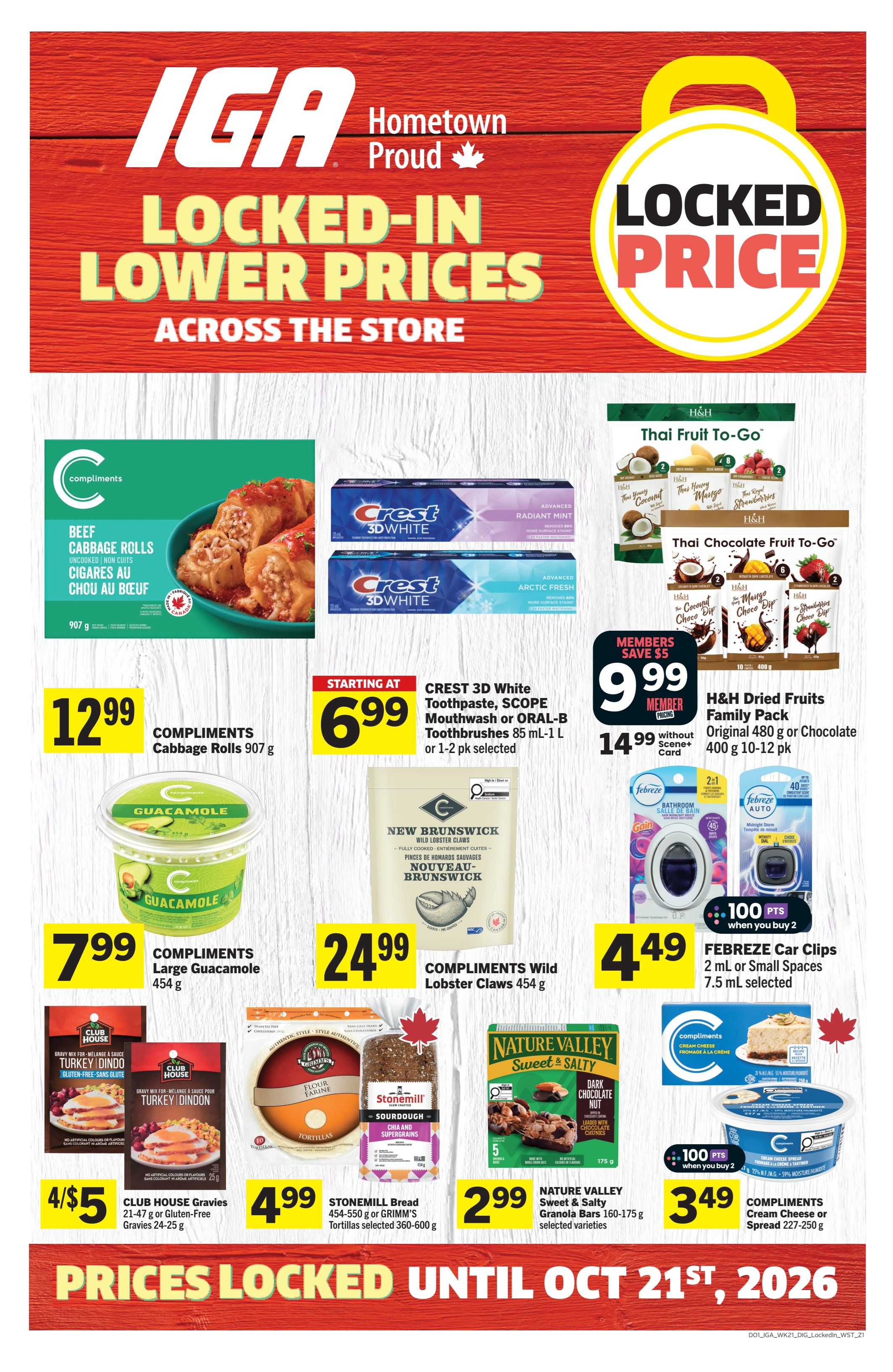 IGA Hometown Proud Locked-In Lower Prices Across the Store flyer, Page 9. Featured products include Compliments Cabbage Rolls 907 g for $12.99. Crest 3D White Toothpaste, Scope Mouthwash or Oral-B Toothbrushes 85 mL-1 L or 1-2 pk selected are starting at $6.99. H&H Dried Fruits Family Pack Original 480 g or Chocolate 400 g 10-12 pk for $9.99 Member Price, $14.99 without Scene+ Card. Compliments Large Guacamole 454 g for $7.99. Compliments Wild Lobster Claws 454 g for $24.99. Club House Gravies 21-47 g or Gluten-Free Gravies 24-25 g are 4 for $5. Stonemill Bread 454-550 g or Grimm's Tortillas selected 360-600 g for $4.99. Nature Valley Sweet & Salty Granola Bars 160-175 g selected varieties for $2.99. Compliments Cream Cheese or Spread 227-250 g for $3.49. Febreze Car Clips 2 mL or Small Spaces 7.5 mL selected are $4.49 when you buy 2 and get 100 points. Prices locked until October 21st, 2026.