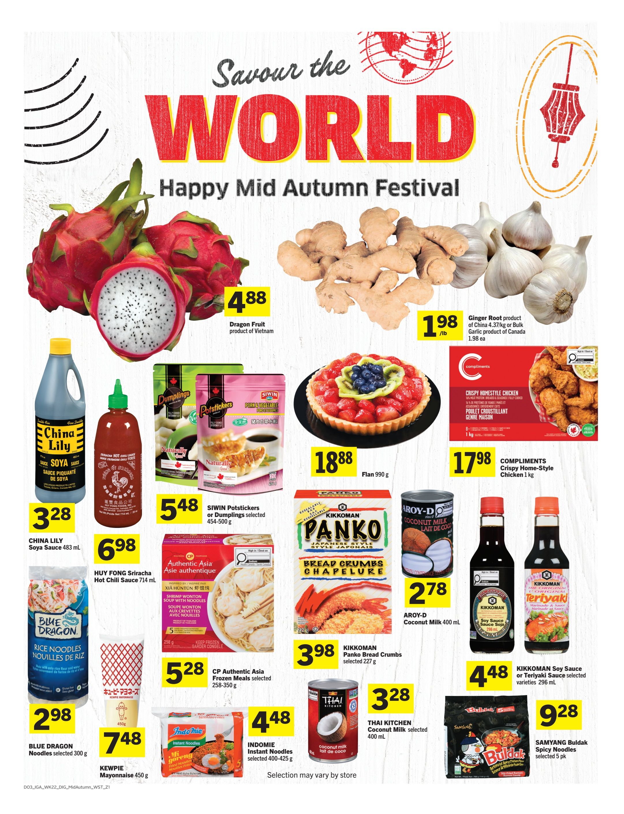 IGA Weekly Flyer Specials Page 12 features a 'Savour the World' theme for the Happy Mid Autumn Festival. Highlights include Dragon Fruit from Vietnam for $4.88, Ginger Root for $1.98/lb, and Garlic for $1.98 each. Featured products include China Lily Soya Sauce 483 ml for $3.28, Huy Fong Sriracha Hot Chili Sauce 714 ml for $6.98, Blue Dragon Noodles selected 300 g for $2.98, and Kewpie Mayonnaise 450 g for $7.48. Also available are Siwin Potstickers or Dumplings selected 450-500 g for $5.48, CP Authentic Asia Frozen Meals selected 258-350 g for $5.28, and Indomie Instant Noodles selected 400-425 g for $4.48. Additionally, enjoy a Flan 990 g for $18.88, Compliments Crispy Homestyle Chicken 1 kg for $17.98, Kikkoman Panko Bread Crumbs selected 227 g for $3.98, Aroy-D Coconut Milk 400 ml for $2.78, Thai Kitchen Coconut Milk selected 400 ml for $3.28, Kikkoman Soy Sauce or Teriyaki Sauce selected varieties 296 ml for $4.48, and Samyang Buldak Spicy Noodles selected 5 pk for $9.28. Selection may vary by store.