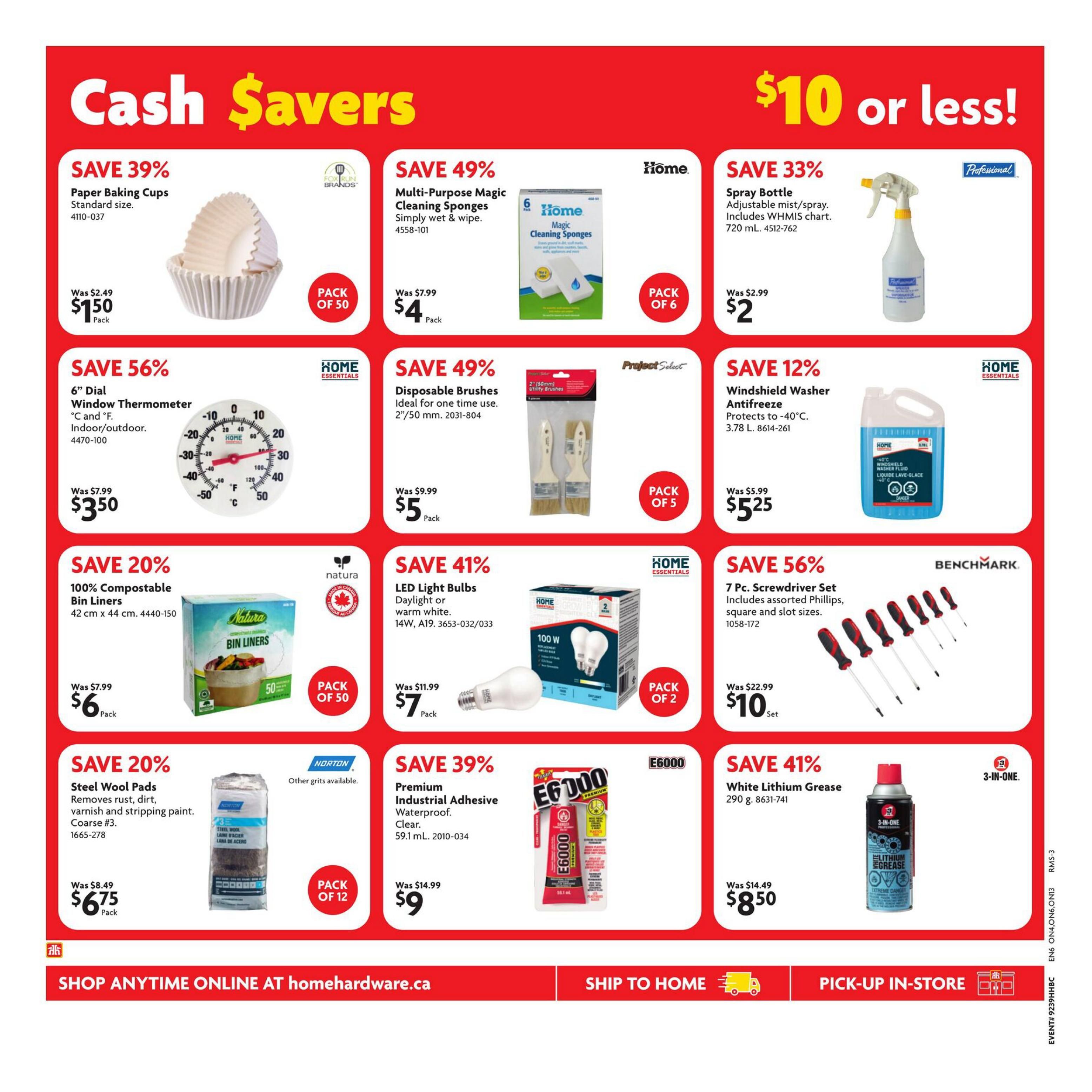 Home Hardware flyer page 3 features 'Cash Savers' and '$10 or less!' deals. Save 39% on Paper Baking Cups, now $1.50 per pack. Save 49% on Multi-Purpose Magic Cleaning Sponges (pack of 6), now $4 per pack. Save 33% on Spray Bottles (720 mL), now $2 each. Save 56% on 6' Dial Window Thermometers (indoor/outdoor), now $3.50 each. Save 49% on Disposable Brushes (2'/50 mm, pack of 5), now $5 per pack. Save 12% on Windshield Washer Antifreeze (3.78 L), now $5.25 each. Save 20% on 100% Compostable Bin Liners (42 cm x 44 cm, pack of 50), now $6 per pack. Save 41% on LED Light Bulbs (Daylight or warm white, 14W, pack of 2), now $7 per pack. Save 56% on a 7 Pc. Screwdriver Set (assorted Phillips, square and slot sizes), now $10 per set. Save 20% on Steel Wool Pads (Coarse #3, pack of 12), now $6.75 per pack. Save 39% on Premium Industrial Adhesive (Waterproof, Clear, 59.1 mL), now $9 each. Save 41% on White Lithium Grease (290 g), now $8.50 each. Shop anytime online at homehardware.ca, ship to home, or pick-up in-store.