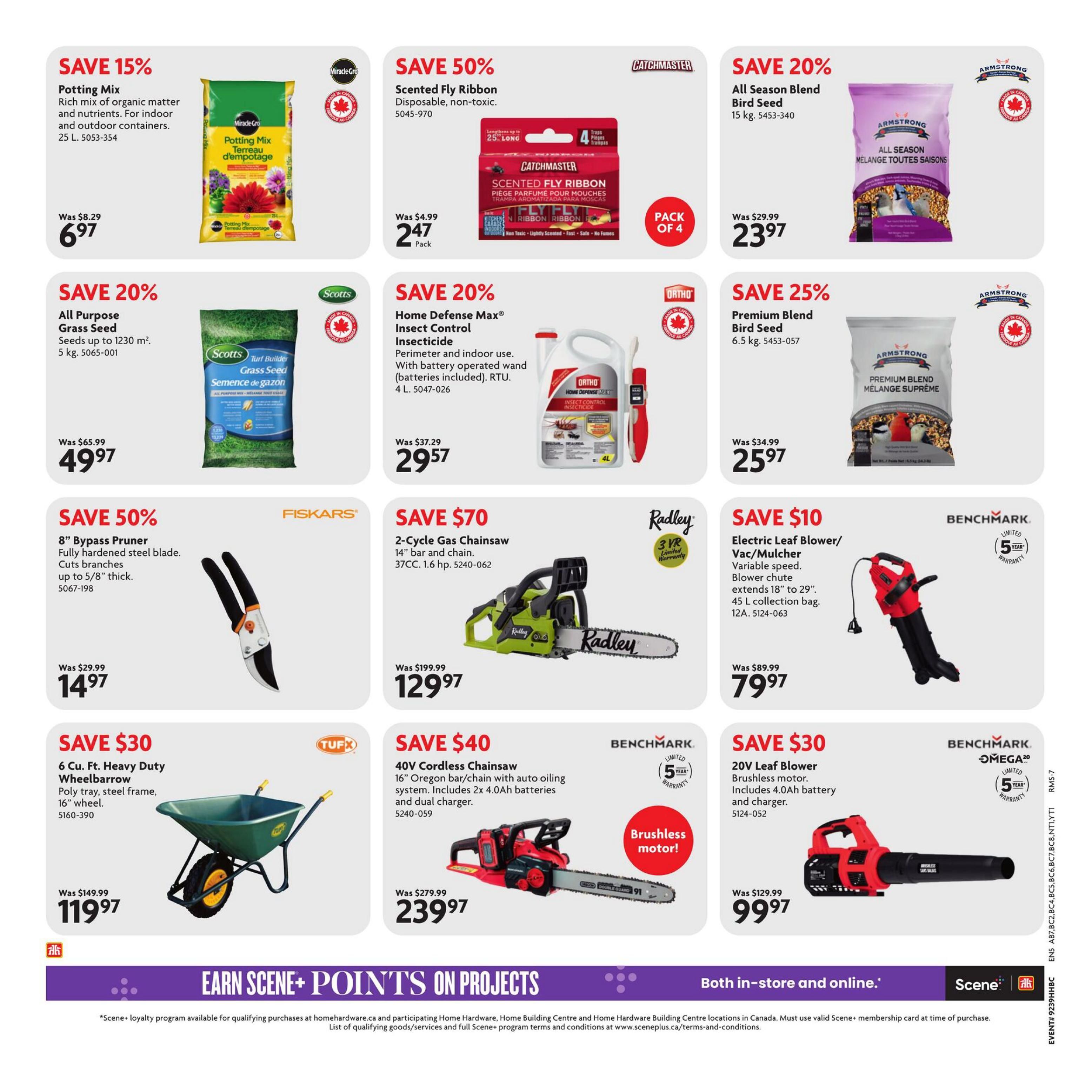 Home Hardware flyer page 7 features gardening and outdoor power equipment. Save 15% on Miracle-Gro Potting Mix, rich organic matter for indoor/outdoor containers, 25 L, now $6.97. Save 20% on Scotts All Purpose Grass Seed, covers up to 1230 sq. m, 5 kg, now $49.97. Save 50% on Catchmaster Scented Fly Ribbon, disposable, non-toxic, 4 pack, now $2.47. Save 20% on Armstrong All Season Blend Bird Seed, 15 kg, now $23.97. Save 25% on Armstrong Premium Blend Bird Seed, 6.5 kg, now $25.97. Save 20% on Ortho Home Defense Insect Control Insecticide, perimeter and indoor use with battery operated wand, 4 L, now $29.57. Save 50% on Fiskars 8' Bypass Pruner with fully hardened steel blade, cuts branches up to 5/8' thick, now $14.97. Save $70 on Radley 2-Cycle Gas Chainsaw, 14' bar and chain, 37CC, 1.6 hp, now $129.97. Save $10 on Benchmark Electric Leaf Blower/Vac/Mulcher with variable speed, 45 L collection bag, now $79.97. Save $30 on Tufx 6 Cu. Ft. Heavy Duty Wheelbarrow with poly tray and steel frame, 16' wheel, now $119.97. Save $40 on Benchmark 40V Cordless Chainsaw with 16' Oregon bar/chain, auto oiling system, includes 2x 4.0Ah batteries and dual charger, now $239.97. Save $30 on Benchmark Omega 20V Leaf Blower with brushless motor, includes 4.0Ah battery and charger, now $99.97. Earn Scene+ points on projects. Available in-store and online.