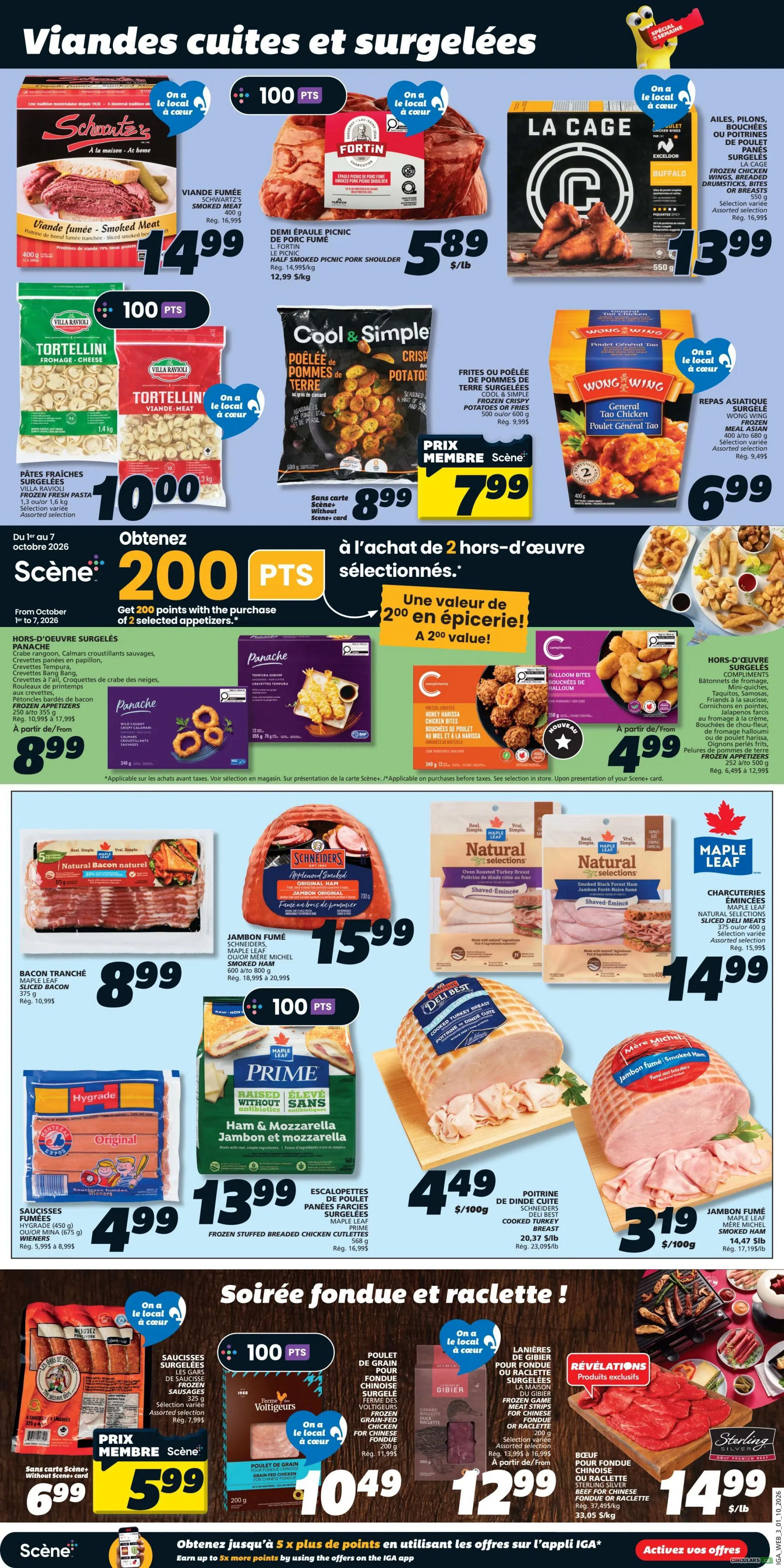 IGA Weekly Flyer Specials Page 5 features a variety of frozen and cooked meats and appetizers. Highlights include Schwartz Smoked Meat for $14.99/lb, Fortin Half Smoked Picnic Pork Shoulder for $5.89/lb, and La Cage Chicken Wings for $13.99. Frozen pasta options like Villa Ravioli Tortellini are available for $10.00. Cool & Simple Frozen Potatoes are on sale for $7.99. Get 200 Scene+ points with the purchase of 2 selected appetizers. Featured appetizers include Panache Frozen Appetizers for $8.99, Honey Harissa Chicken Bites for $4.99, and Halloumi Bites for $4.99. Also on sale are Schneiders Sliced Bacon for $8.99, Maple Leaf Original Ham for $15.99, Maple Leaf Natural Selections Shaved Turkey and Ham for $14.99. Prime Ham & Mozzarella stuffed breaded chicken cutlets are $13.99. Deli Best Cooked Turkey Breast is $4.49/100g. The flyer also promotes 'Fondue and Raclette Night' with items like Voltigers Grain-Fed Chicken for $10.49, Gibier Frozen Game for $12.99, and Sterling Beef for Fondue or Raclette for $14.99/lb.